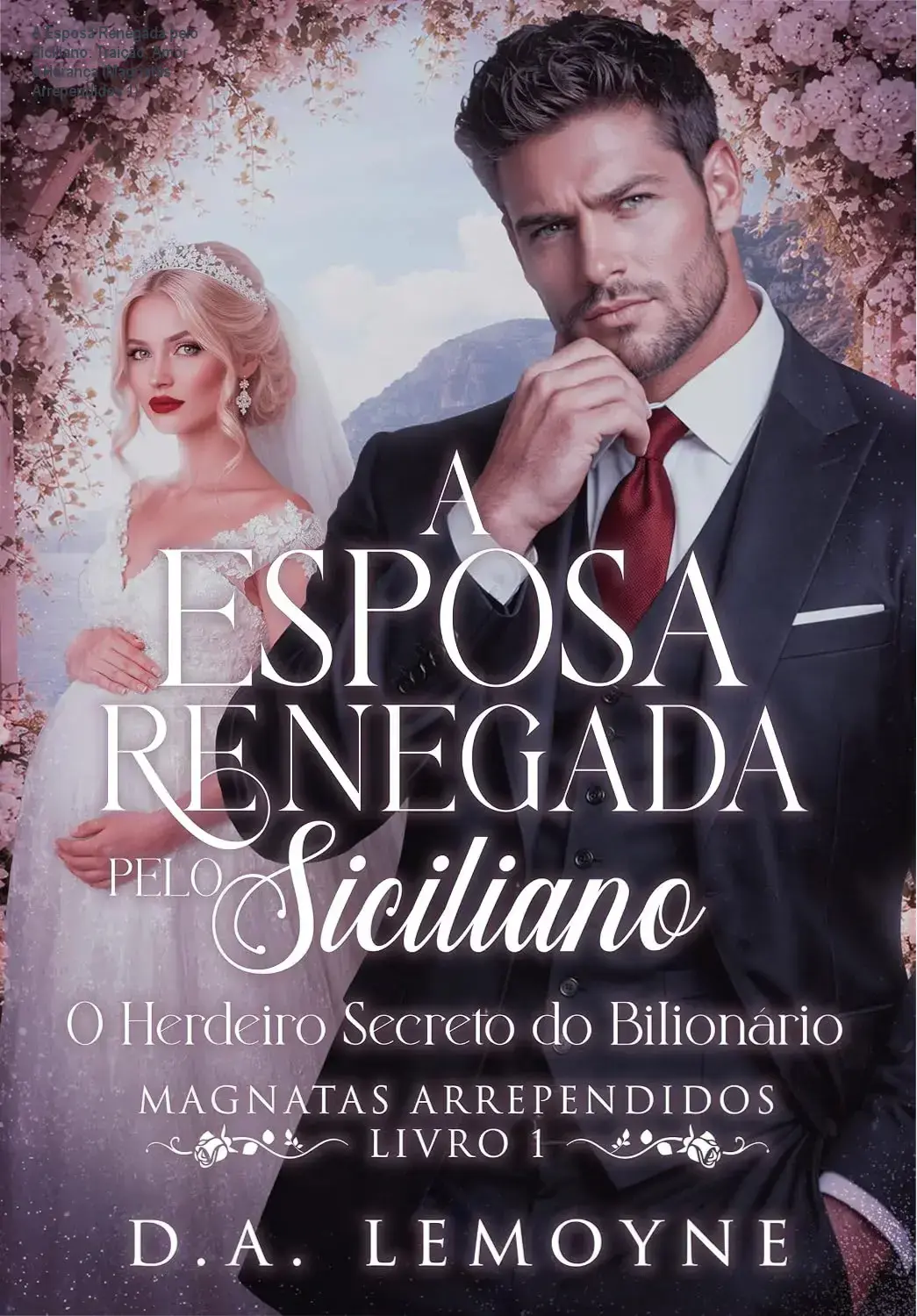 Romance 'A Esposa Renegada pelo Siciliano' por D. A. Lemoyne: Traição, paixão e herança em um bilionário siciliano