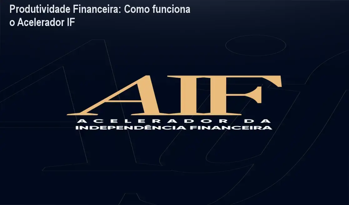 Acelerador da Independência Financeira Produtividade Financeira bastidores funcionamento visão interna