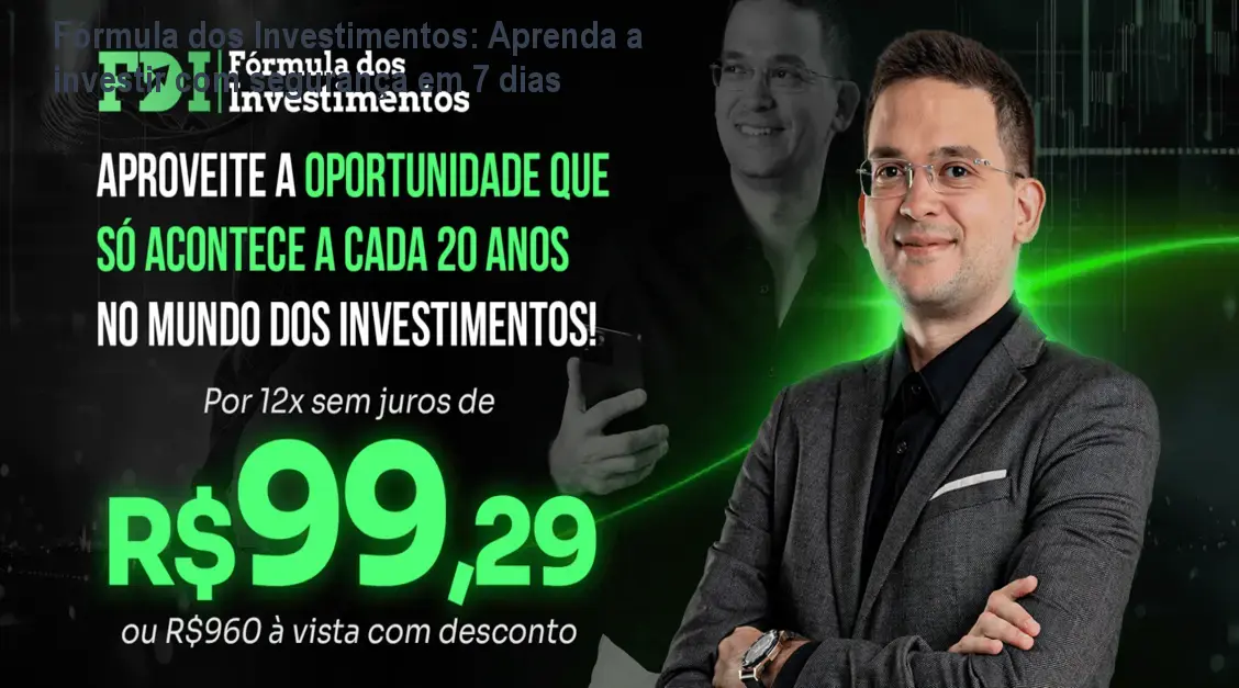 Fórmula dos Investimentos: Aprenda a investir com segurança em 7 dias
