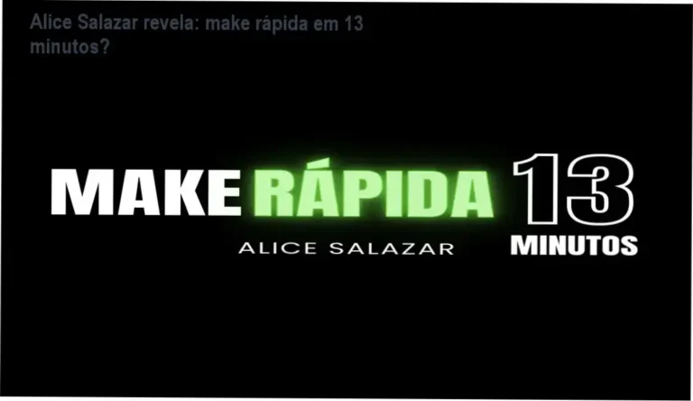 Make Rápida em 13 Minutos com Alice Salazar – bastidores de gravação, funcionamento e visão interna do curso de automaquiagem