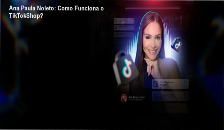 Ana Paula Noleto TikTokShop bastidores e funcionamento interno do método