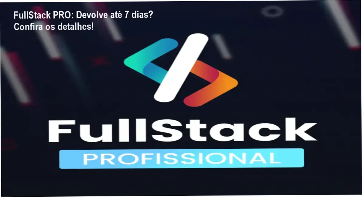 FullStack PRO: Política de devolução e reembolso - Garantia de 7 dias