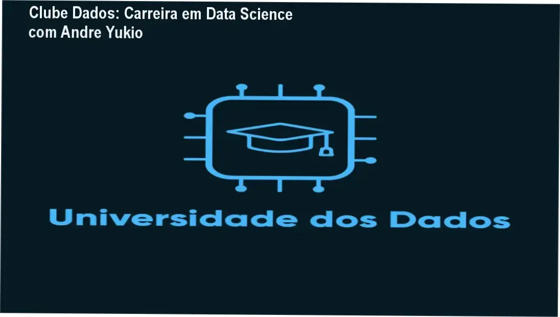 Clube de Assinaturas da Universidade dos Dados com Andre Yukio – carreira em ciência de dados