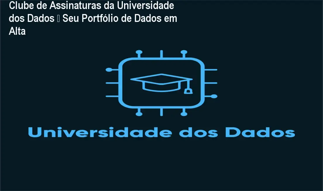 Clube de Assinaturas da Universidade dos Dados – Seu Portfólio de Dados em Alta