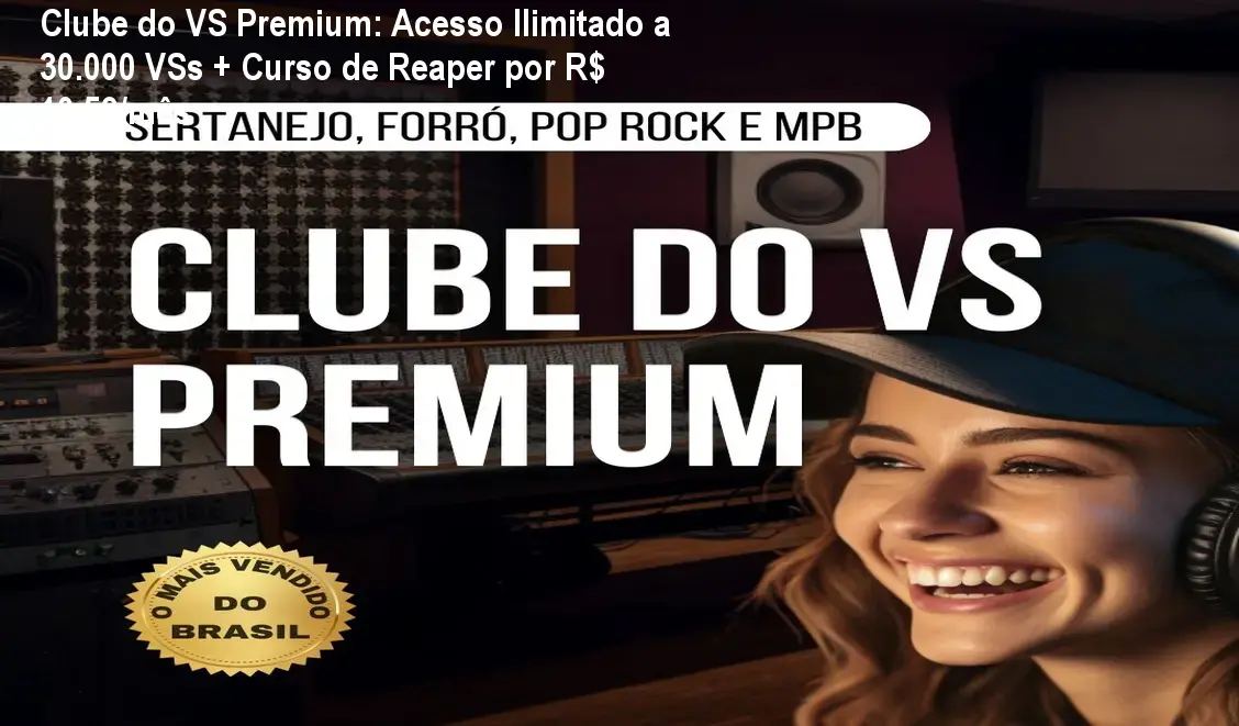 Clube do VS Premium: Acesso Ilimitado a 30.000 VSs + Curso de Reaper por R$ 10,59/mês