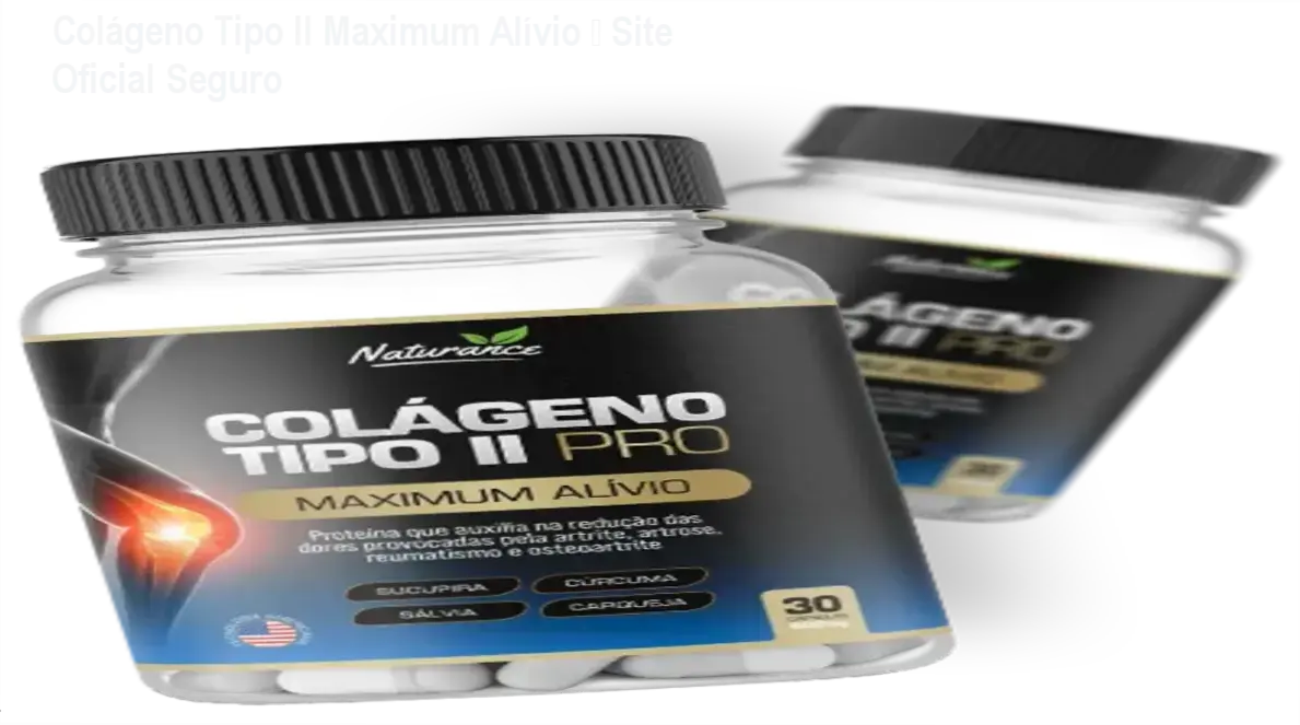 Colágeno Tipo II Maximum Alívio – página oficial para compra segura