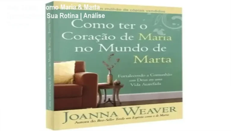 Como Ter O Coração De Maria No Mundo De Marta - Dossiê completo: reflexões devocionais e estratégias para mulheres