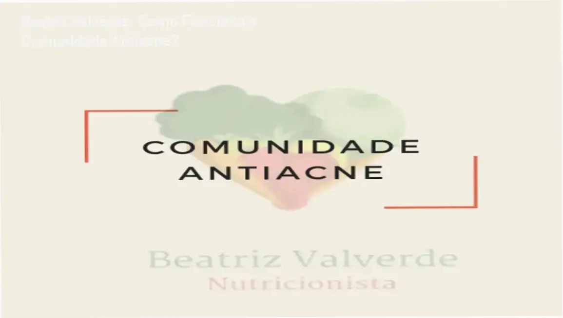 Comunidade Antiacne Beatriz Valverde bastidores e funcionamento interno do curso