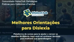 Comunidade DislexClub: Estratégias Práticas para Disléxicos e Famílias