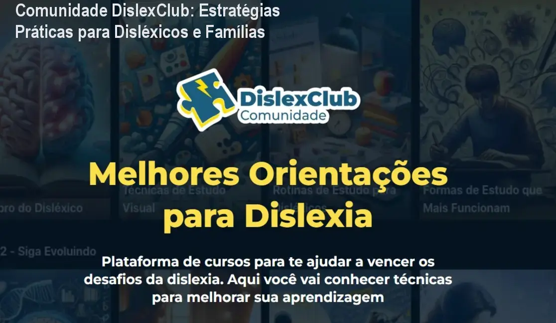 Comunidade DislexClub: Estratégias Práticas para Disléxicos e Famílias