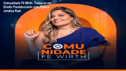 Comunidade Fê Wirth: Treine-se em Direito Previdenciário com Prática Jurídica Real