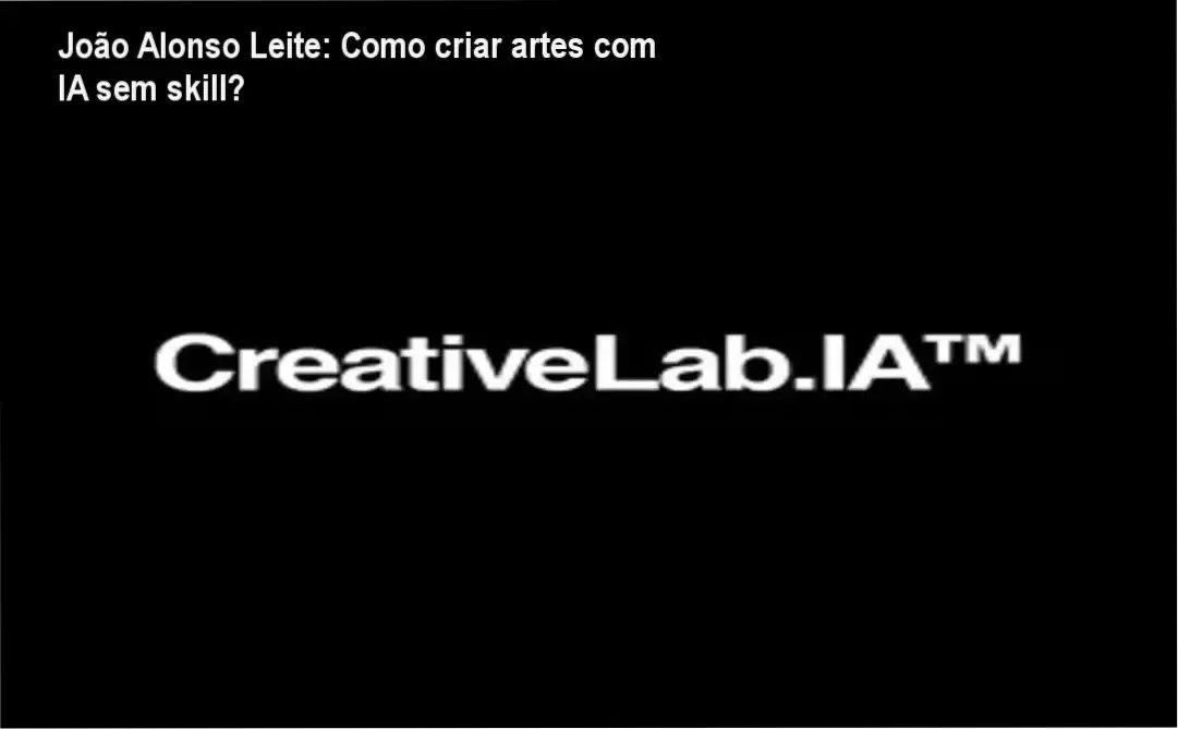 CreativeLab.IA 2.0 João Alonso Leite bastidores funcionamento visão interna