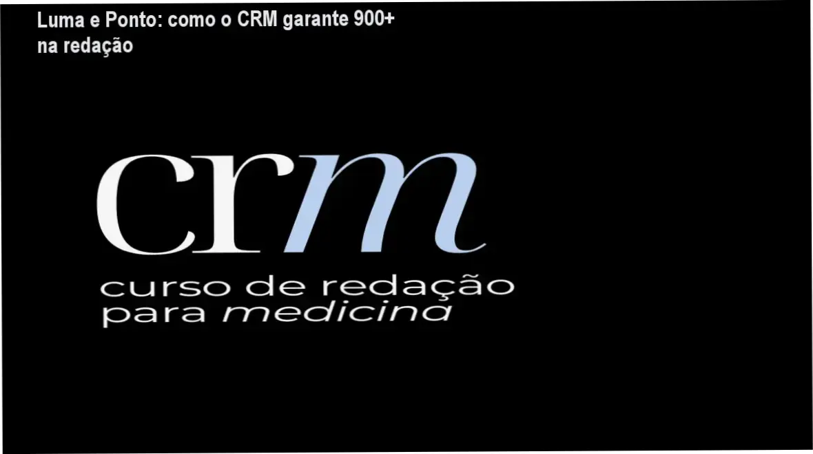 CRM Curso de Redação para Medicina Luma e Ponto bastidores e funcionamento interno