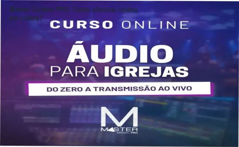 Curso Áudio para Igrejas Master Cursos PRO bastidores e funcionamento interno