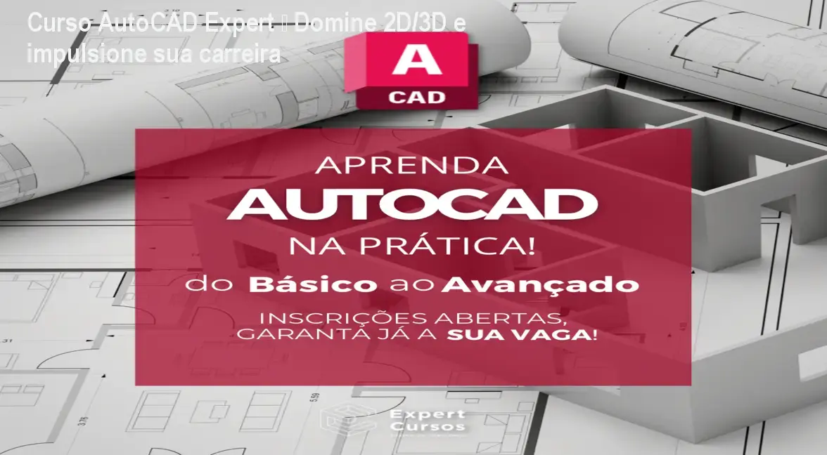 Curso AutoCAD Expert – Domine 2D/3D e impulsione sua carreira