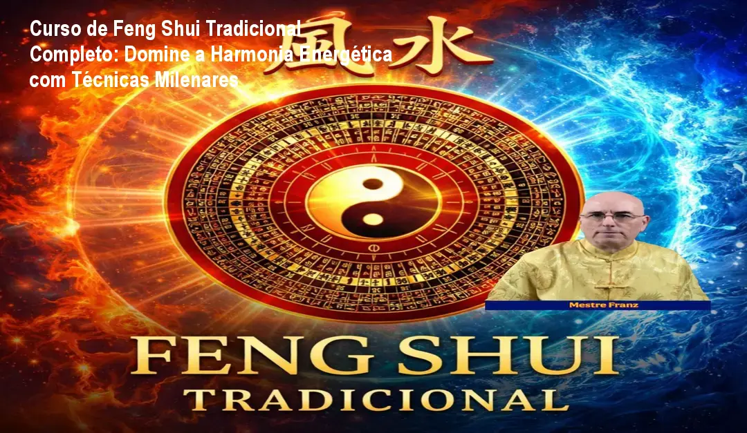 Curso de Feng Shui Tradicional Completo: Domine a Harmonia Energética com Técnicas Milenares