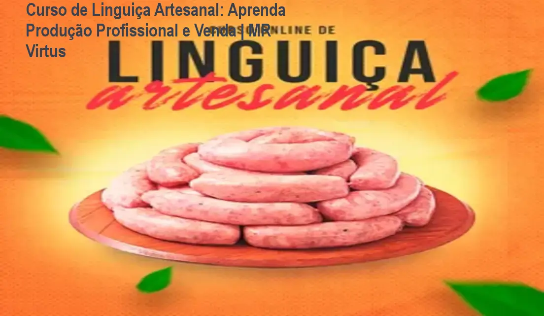Curso de Linguiça Artesanal: Aprenda Produção Profissional e Venda | MR Virtus