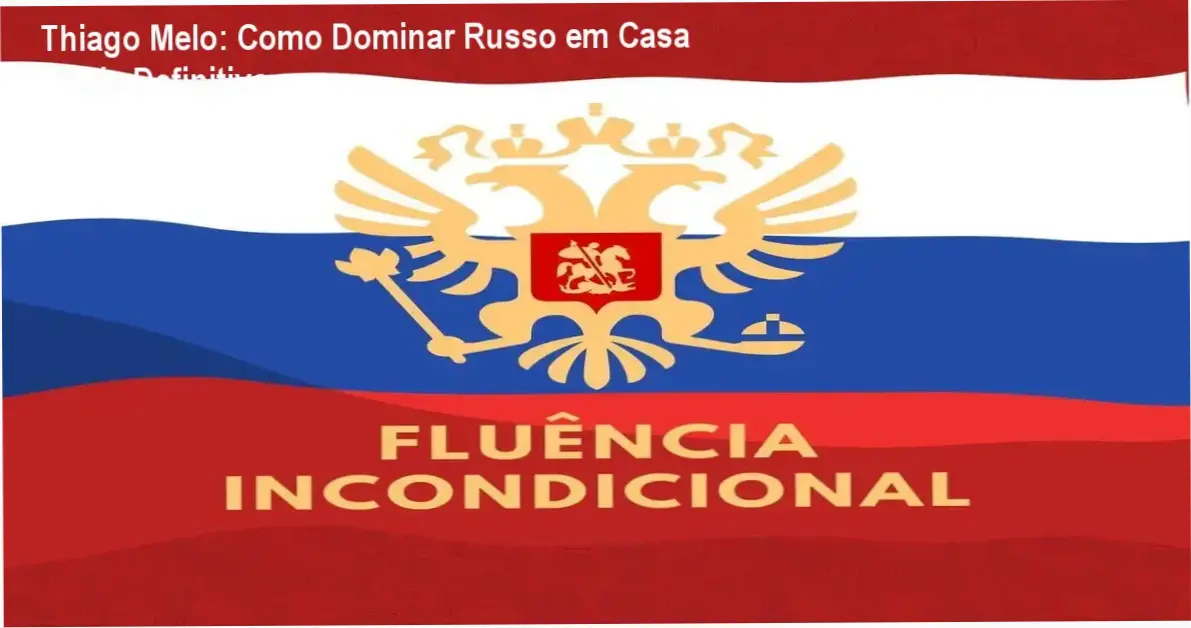 Curso de Russo – Fluência Incondicional de Thiago Melo bastidores e funcionamento