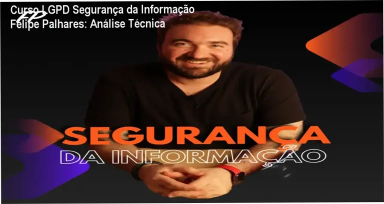 Curso LGPD Segurança da Informação por Felipe Palhares: Bastidores, funcionamento e análise técnica interna