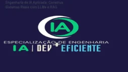 Engenharia de IA Aplicada: Construa Sistemas Reais com LLMs e RAG