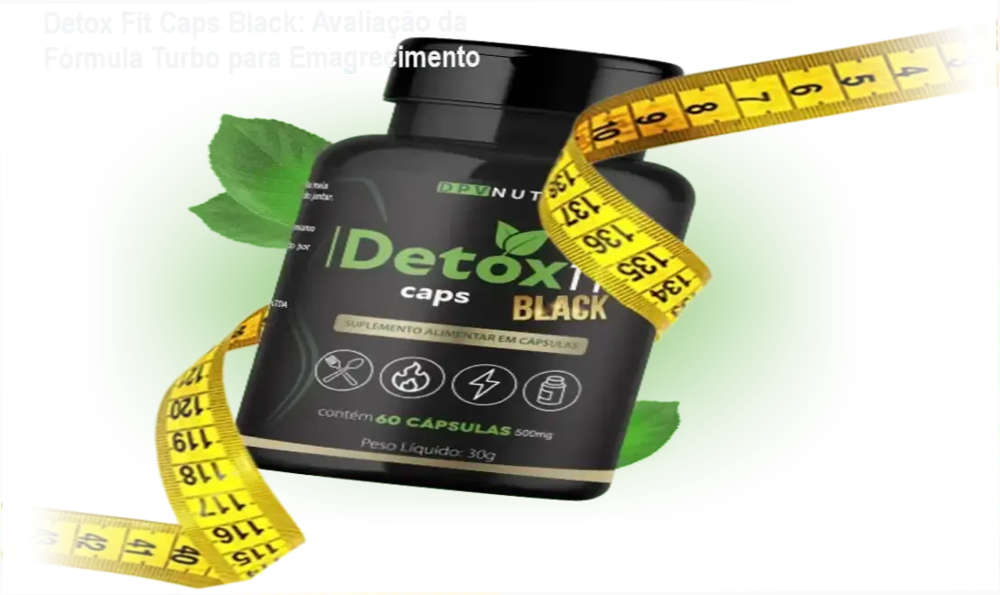 Cápsulas Detox Fit Caps Black com destaque para ativos naturais e controle de apetite