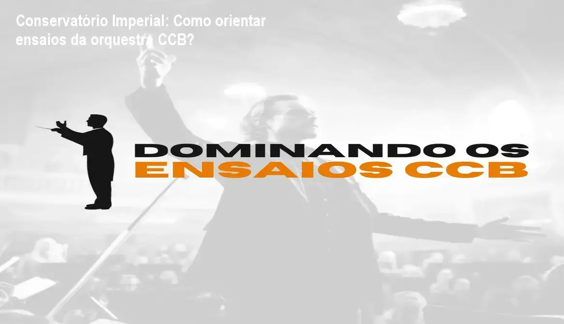 Dominando os Ensaios CCB Conservatório Imperial bastidores e funcionamento interno do treinamento
