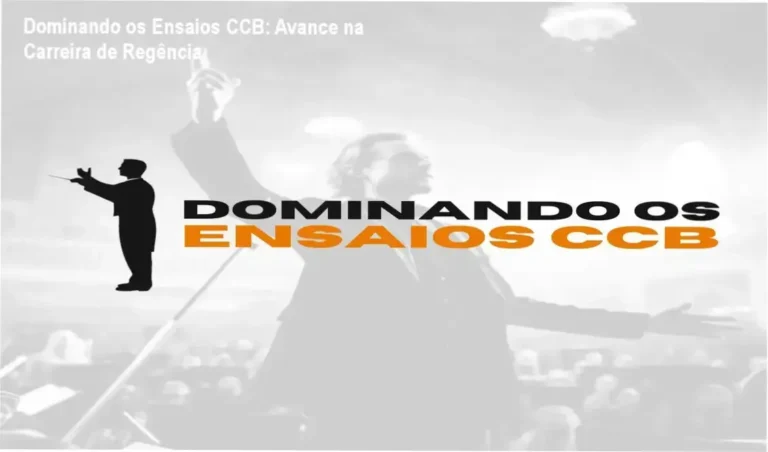 Dominando os Ensaios CCB Conservatório Imperial – aplicação prática na carreira de regência