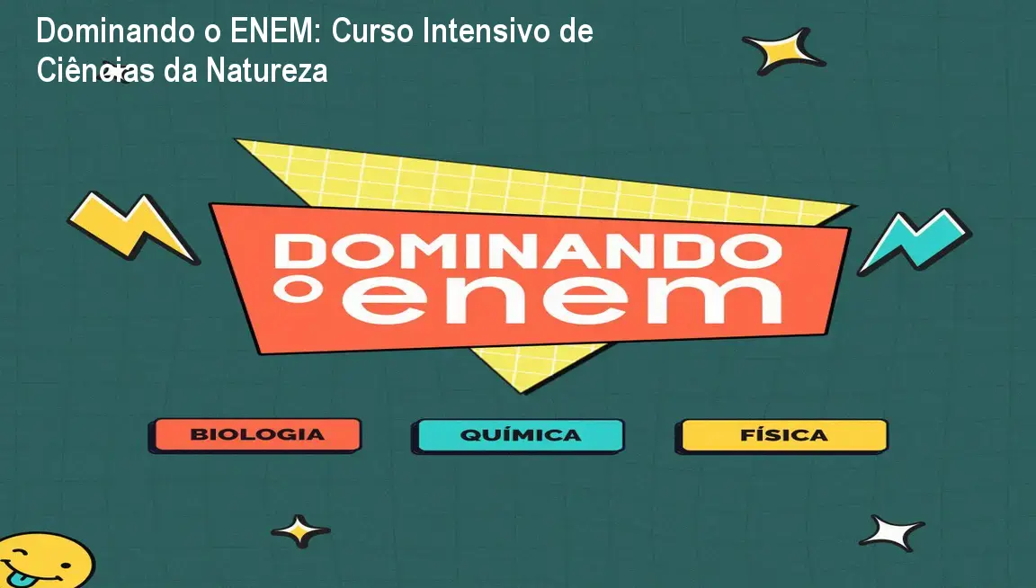 Dominando o ENEM: Curso Intensivo de Ciências da Natureza