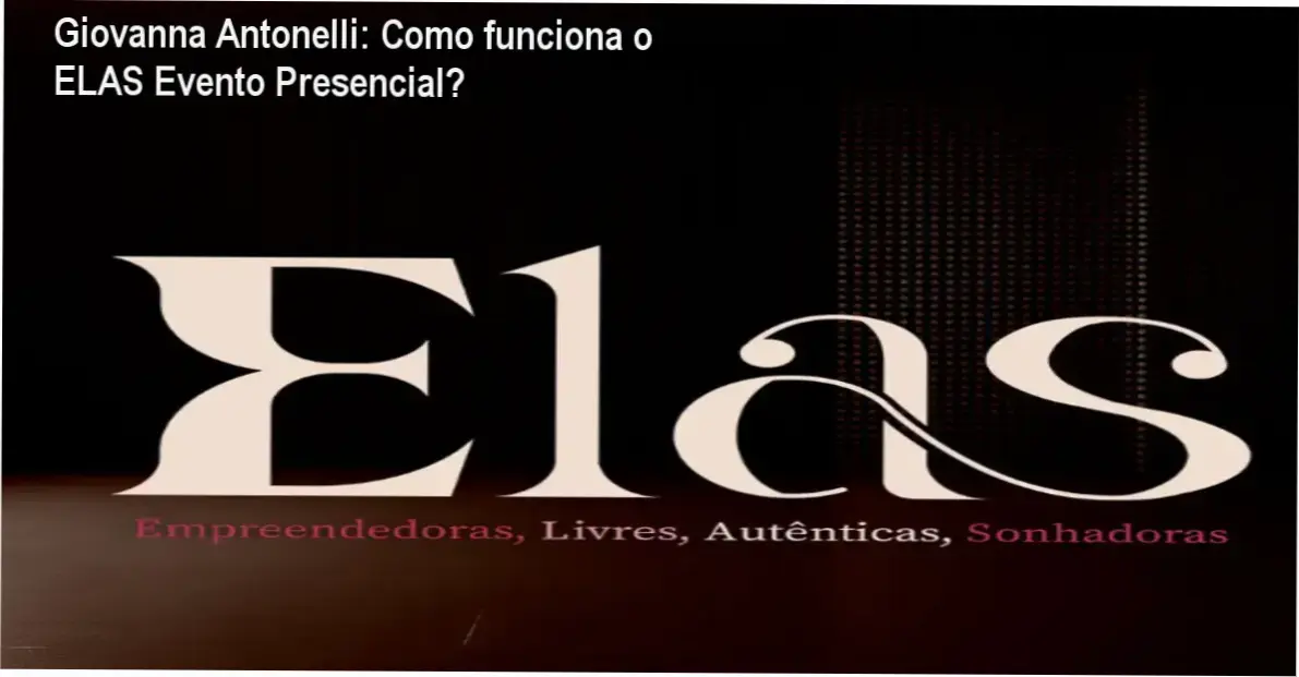 ELAS Evento Presencial Giovanna Antonelli bastidores e funcionamento interno