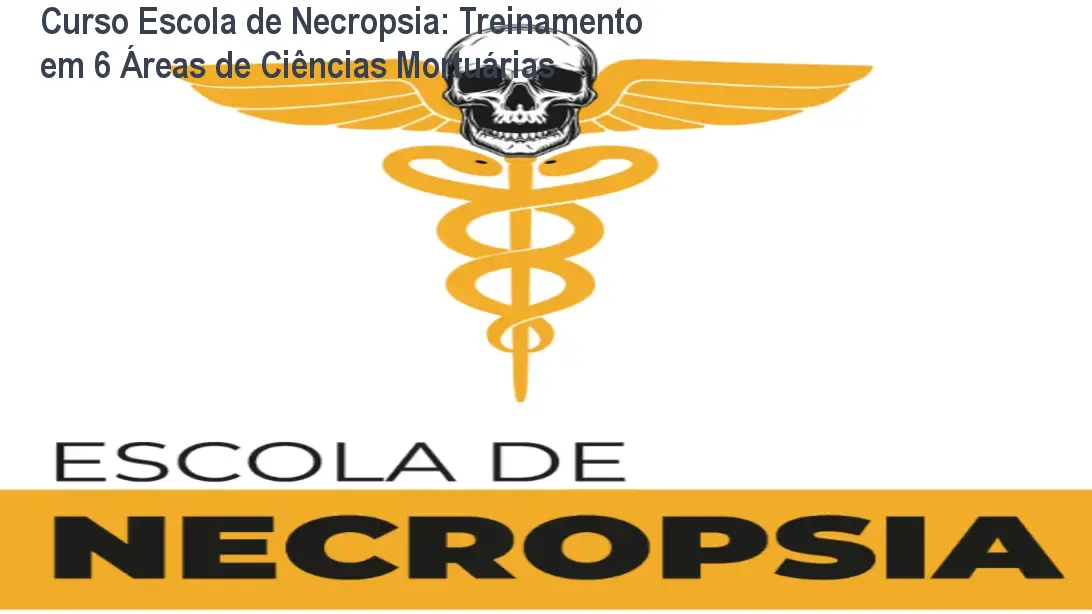 Curso Escola de Necropsia: Treinamento em 6 Áreas de Ciências Mortuárias