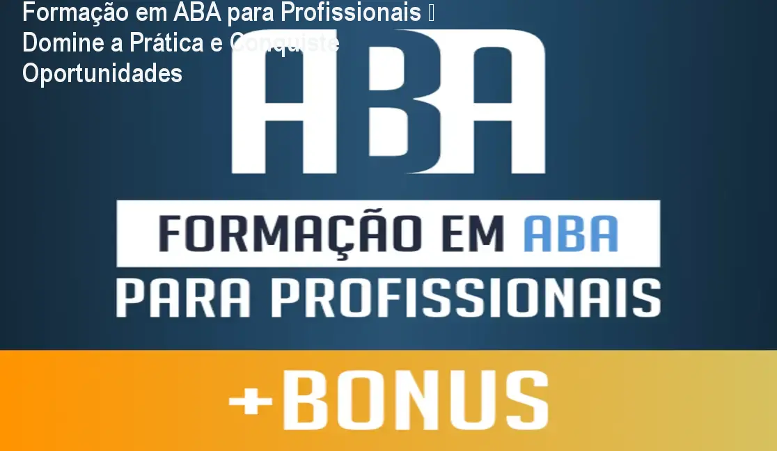 Formação em ABA para Profissionais – Domine a Prática e Conquiste Oportunidades