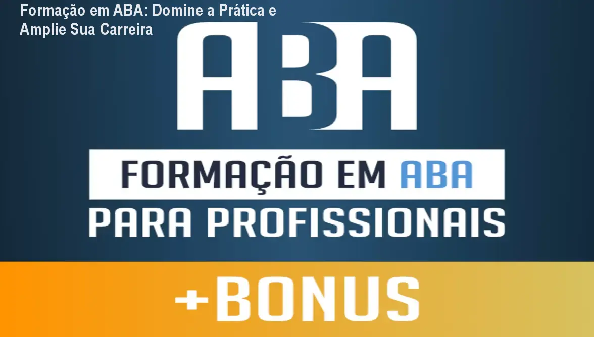 Formação em ABA: Domine a Prática e Amplie Sua Carreira