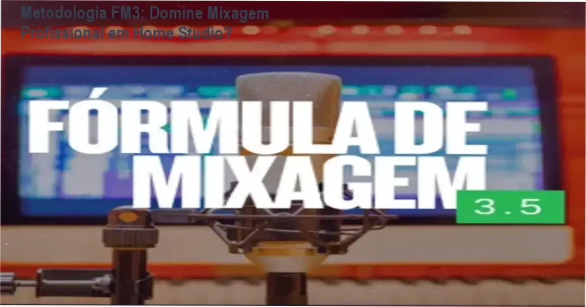 Metodologia FM3 de Jorge SomBinario - Bastidores do curso de mixagem profissional em home studio