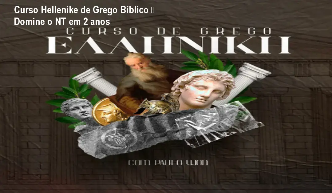 Curso Hellenike de Grego Bíblico – Domine o NT em 2 anos
