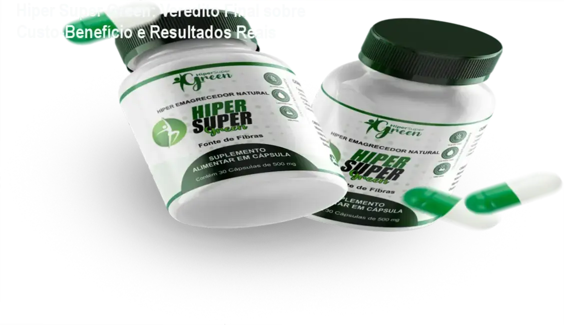 Hiper Super Green: Resultados reais e análise de eficácia do suplemento