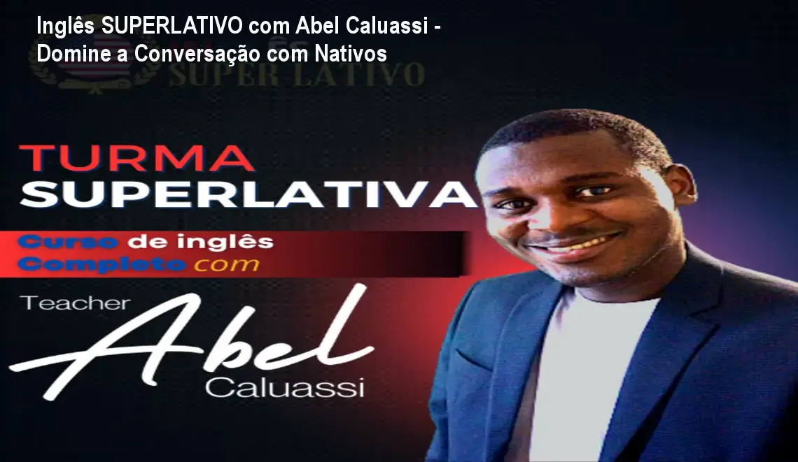 Inglês SUPERLATIVO com Abel Caluassi - Domine a Conversação com Nativos
