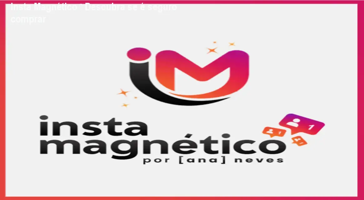 Insta Magnético – Descubra se é seguro comprar