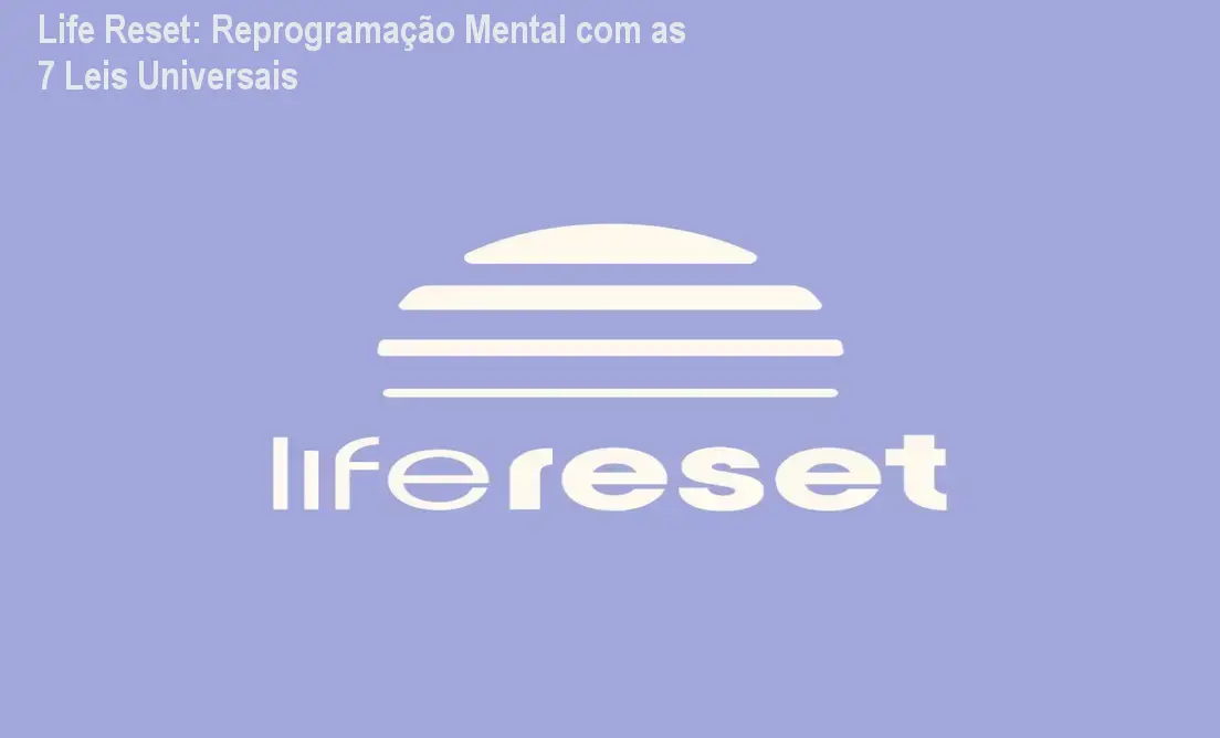 Life Reset: Reprogramação Mental com as 7 Leis Universais