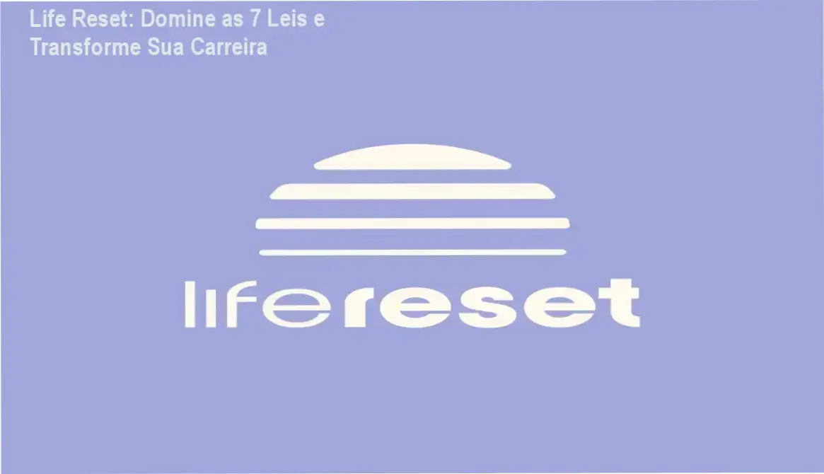 Life Reset aplicação prática na carreira e desenvolvimento profissional
