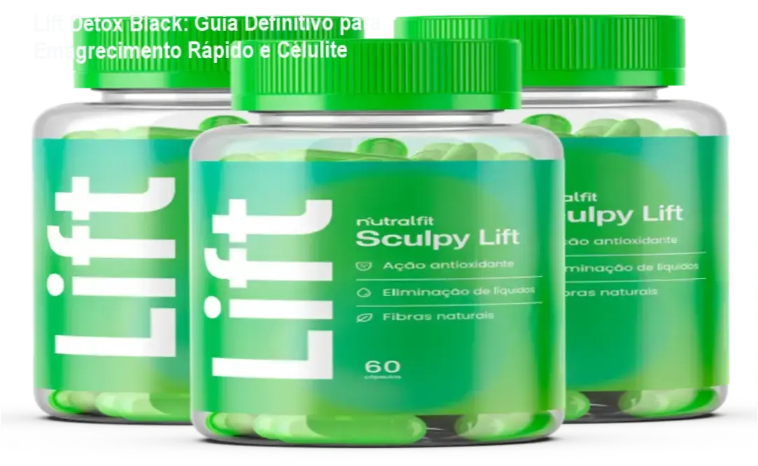Lift Detox Black - Suplemento com Avaliação 4.8/5 para Emagrecimento Rápido e Sem Esforço