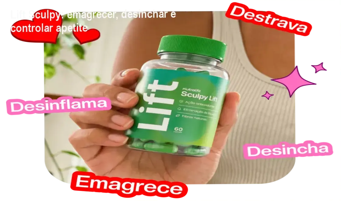 Lift Sculpy cronograma de uso: 30 dias para desinchar e controlar apetite