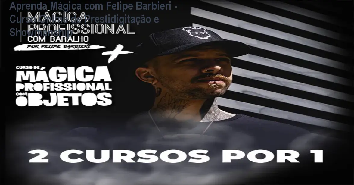 Aprenda Mágica com Felipe Barbieri - Curso Online de Prestidigitação e Showmanship