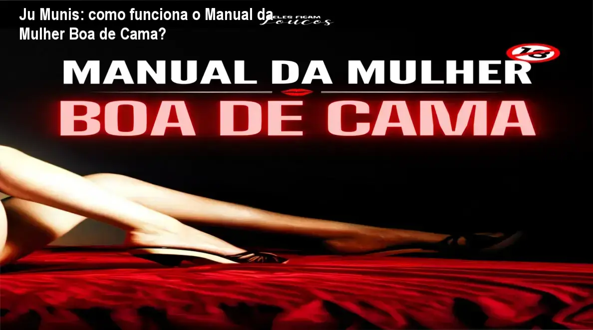 Manual da Mulher Boa de Cama Ju Munis bastidores e funcionamento interno