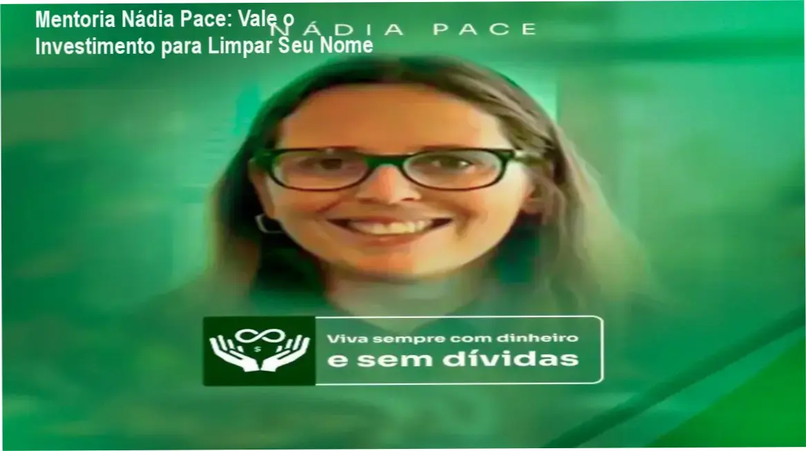 Mentoria Nádia Pace resultados: limpeza de nome e dinheiro extra