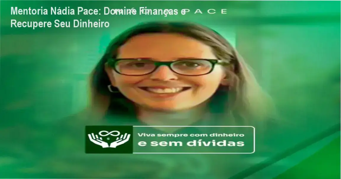Mentoria Nádia Pace ajudando alunos a saírem do endividamento com estratégias práticas de recuperação financeira