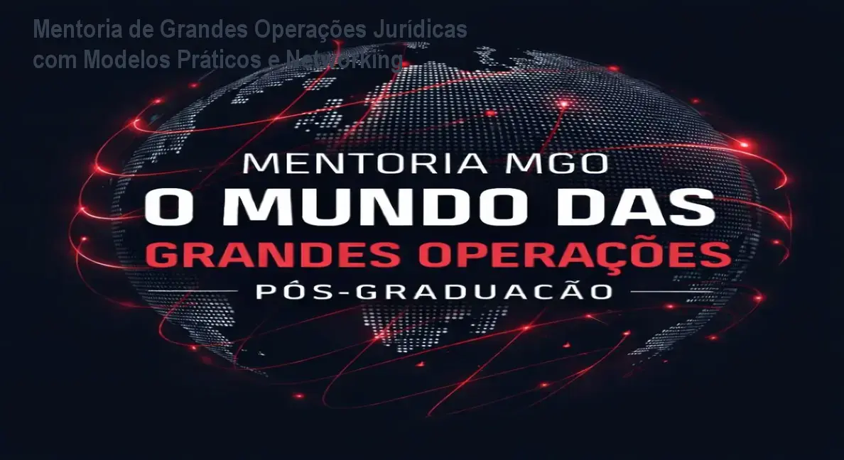 Mentoria de Grandes Operações Jurídicas com Modelos Práticos e Networking