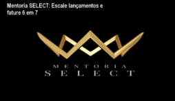 Mentoria SELECT: Escale lançamentos e fature 6 em 7