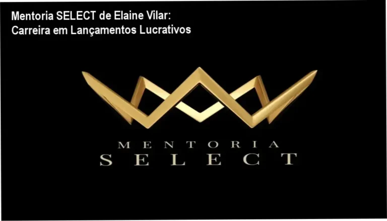 Mentoria SELECT de Elaine Vilar – carreira de afiliado e aplicação prática em lançamentos digitais