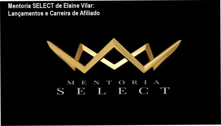 Mentoria SELECT de Elaine Vilar – carreira de afiliado e aplicação prática em lançamentos