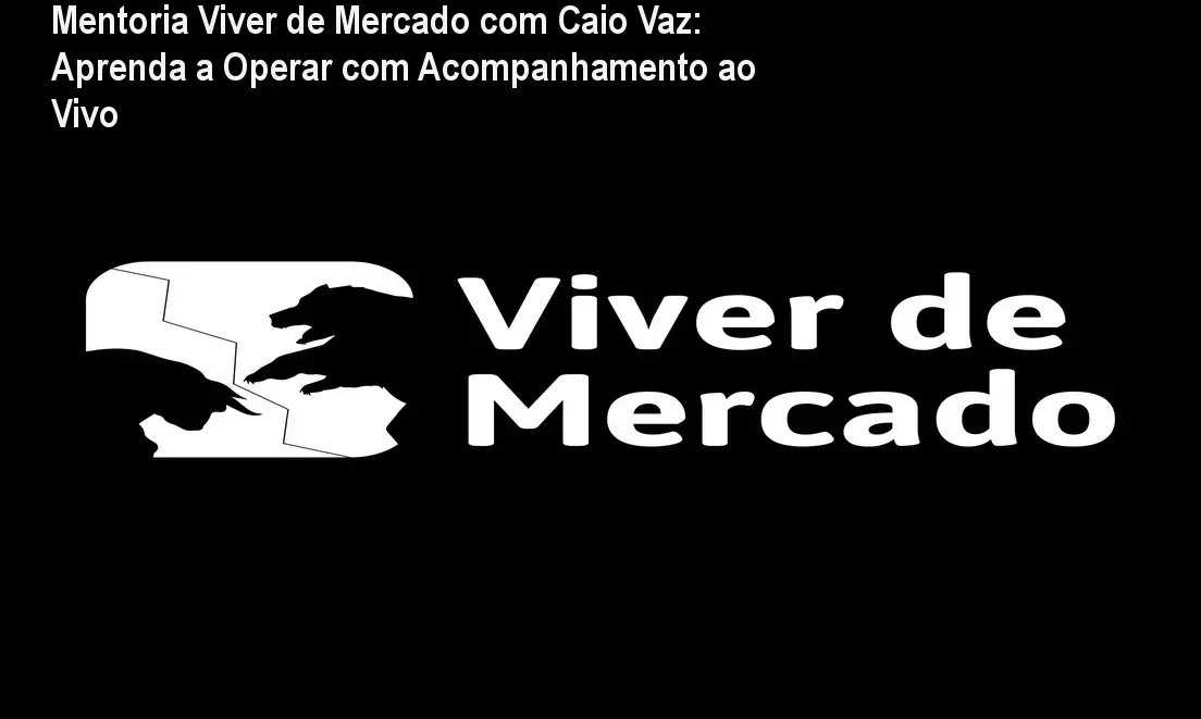 Mentoria Viver de Mercado com Caio Vaz: Aprenda a Operar com Acompanhamento ao Vivo